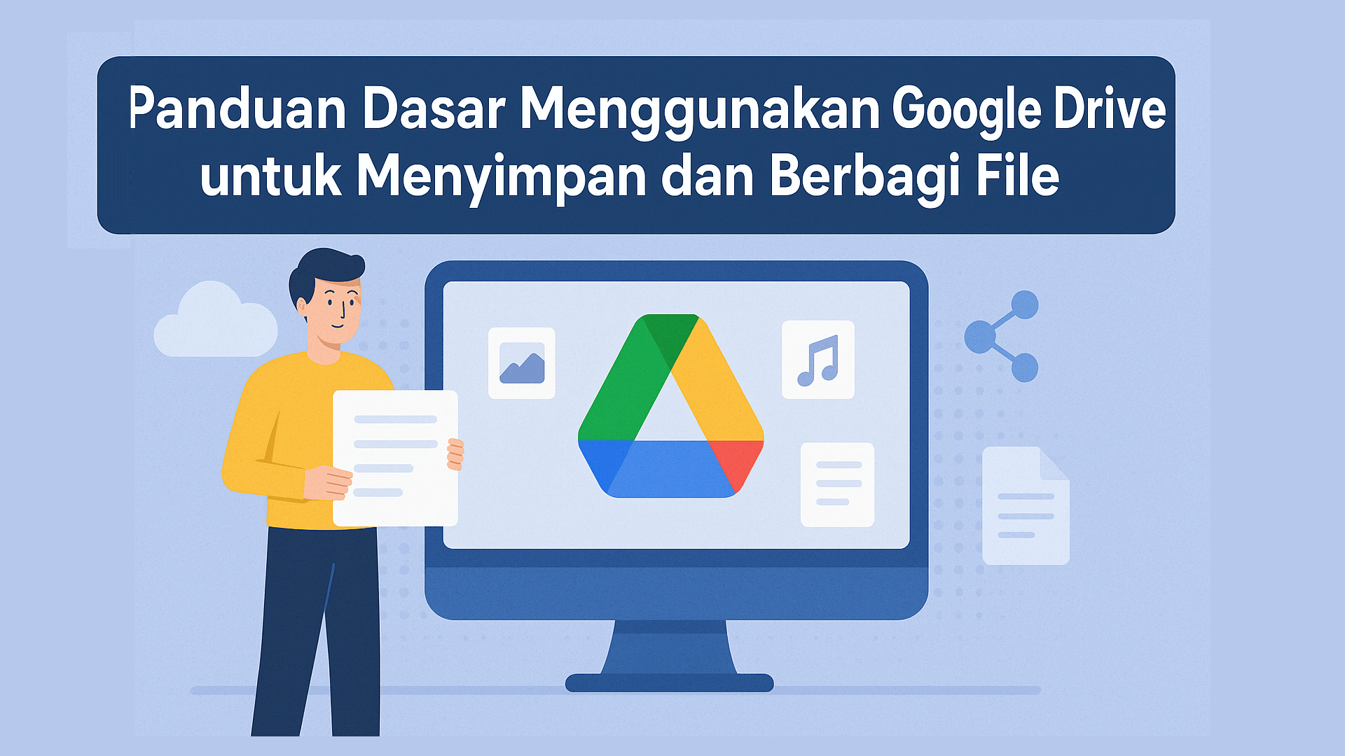 Panduan Dasar Menggunakan Google Drive untuk Menyimpan dan Berbagi File