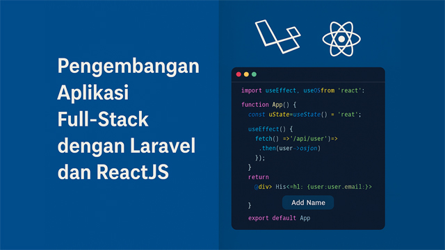 Pengembangan Aplikasi Full-Stack dengan Laravel dan ReactJS